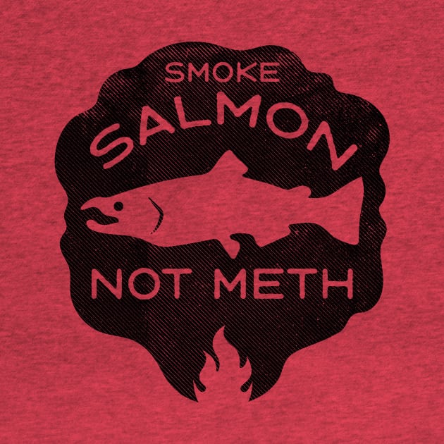 Smoke Salmon Not Meth (black) by toadyco